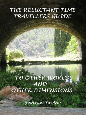 cover image of The Reluctant Time Travelers Guide to Other Worlds and Other Dimensions